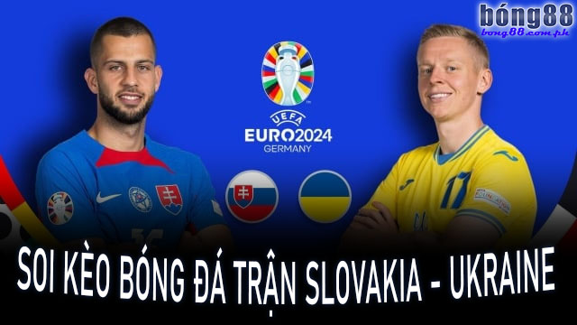 Soi kèo bóng đá trận Slovakia - Ukraine Ngày 21/06/2024
